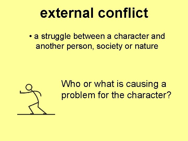 external conflict • a struggle between a character and another person, society or nature