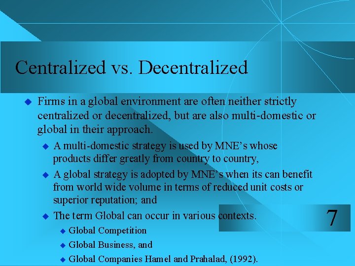 Centralized vs. Decentralized u Firms in a global environment are often neither strictly centralized