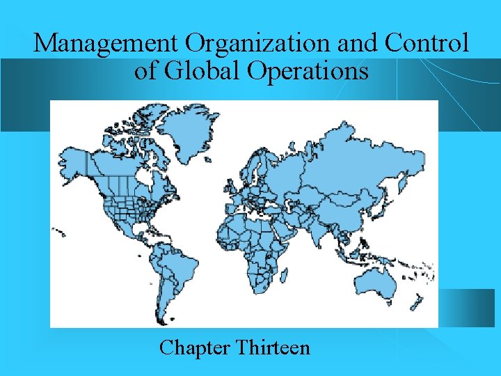 Management Organization and Control of Global Operations Chapter Thirteen 