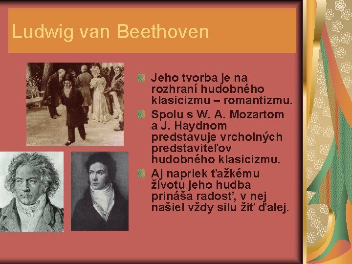 Ludwig van Beethoven Jeho tvorba je na rozhraní hudobného klasicizmu – romantizmu. Spolu s
