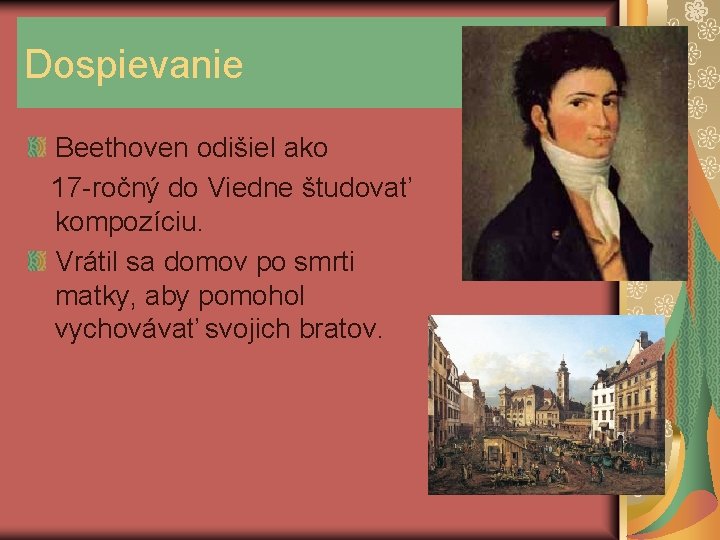 Dospievanie Beethoven odišiel ako 17 -ročný do Viedne študovať kompozíciu. Vrátil sa domov po