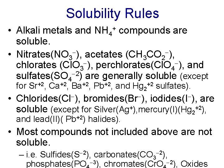 Solubility Rules • Alkali metals and NH 4+ compounds are soluble. • Nitrates(NO 3