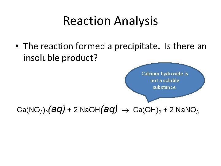 Reaction Analysis • The reaction formed a precipitate. Is there an insoluble product? Calcium