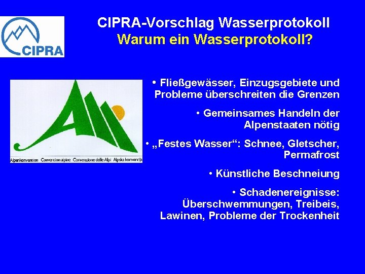 CIPRA-Vorschlag Wasserprotokoll Warum ein Wasserprotokoll? • Fließgewässer, Einzugsgebiete und Probleme überschreiten die Grenzen •