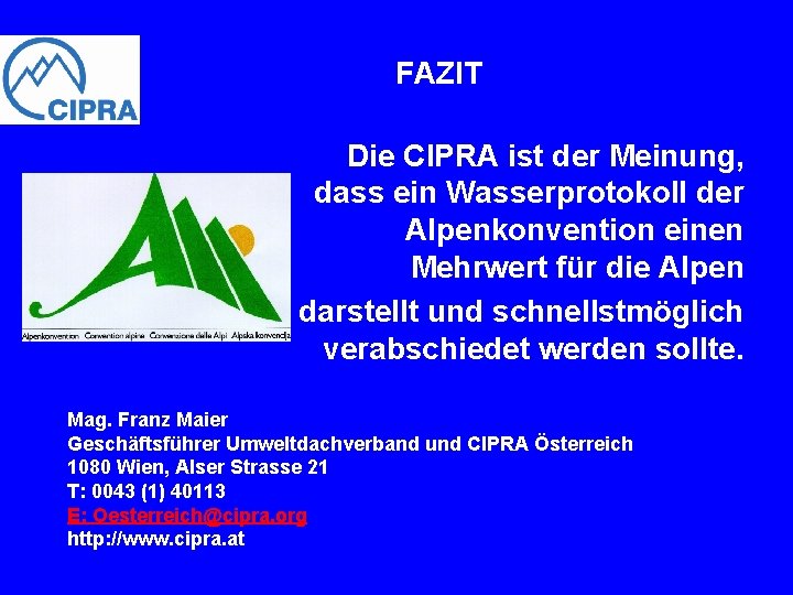 FAZIT Die CIPRA ist der Meinung, dass ein Wasserprotokoll der Alpenkonvention einen Mehrwert für