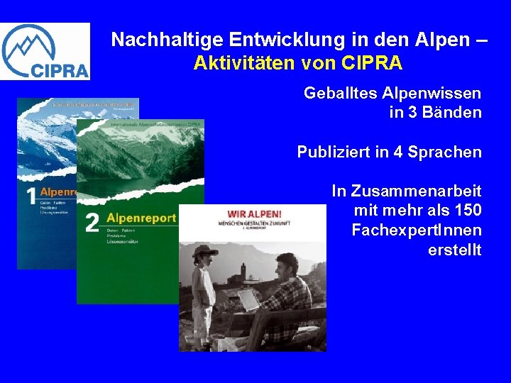 Nachhaltige Entwicklung in den Alpen – Aktivitäten von CIPRA Geballtes Alpenwissen in 3 Bänden