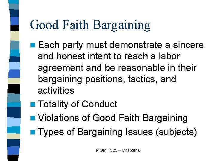 Good Faith Bargaining n Each party must demonstrate a sincere and honest intent to