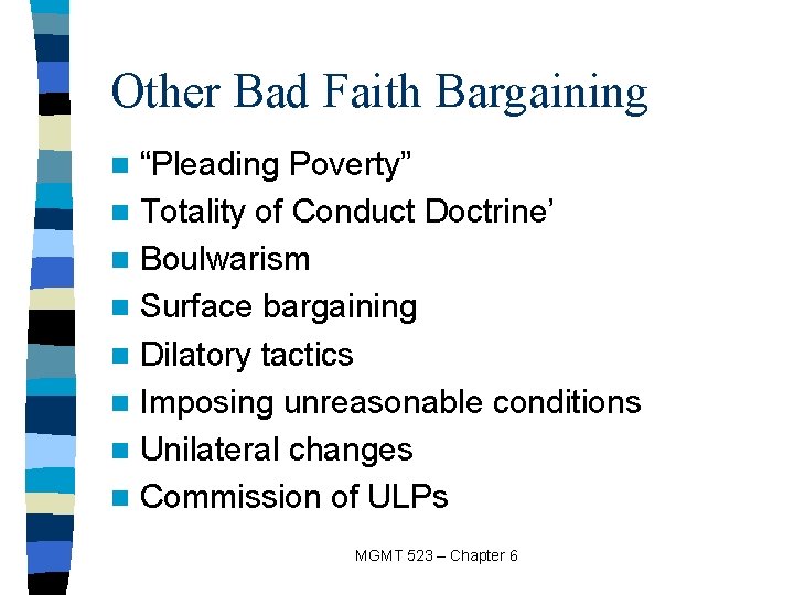 Other Bad Faith Bargaining “Pleading Poverty” n Totality of Conduct Doctrine’ n Boulwarism n