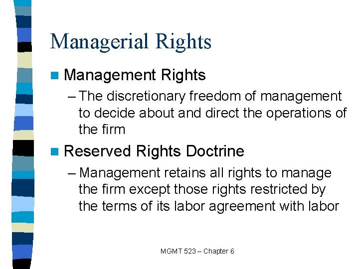 Managerial Rights n Management Rights – The discretionary freedom of management to decide about