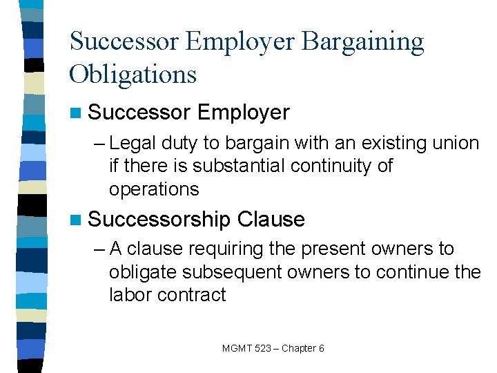 Successor Employer Bargaining Obligations n Successor Employer – Legal duty to bargain with an