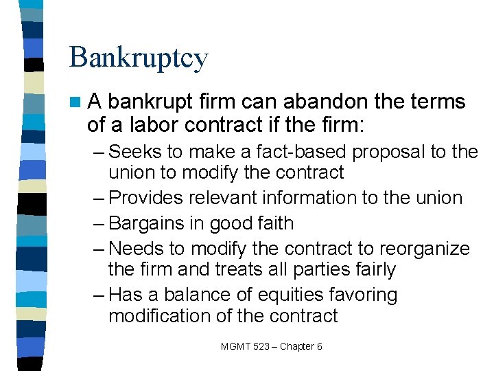 Bankruptcy n. A bankrupt firm can abandon the terms of a labor contract if