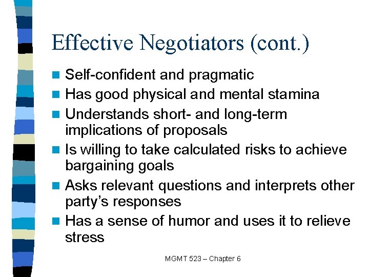 Effective Negotiators (cont. ) n n n Self-confident and pragmatic Has good physical and