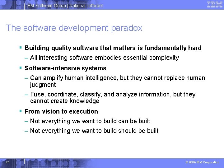 IBM Software Group | Rational software The software development paradox § Building quality software