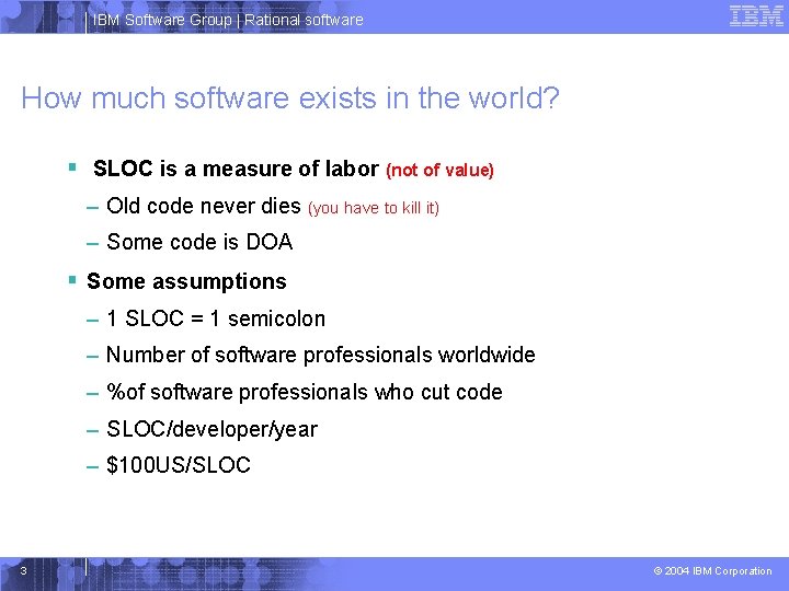 IBM Software Group | Rational software How much software exists in the world? §