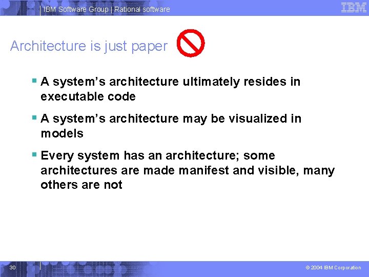 IBM Software Group | Rational software Architecture is just paper § A system’s architecture