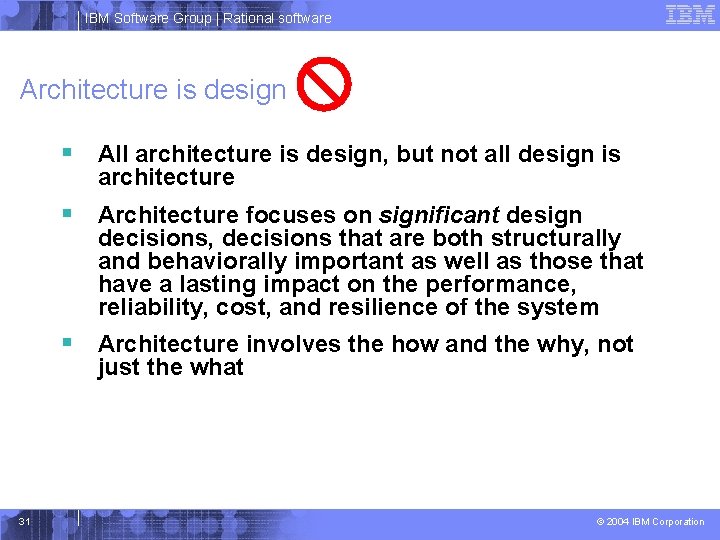 IBM Software Group | Rational software Architecture is design § All architecture is design,