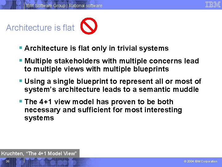 IBM Software Group | Rational software Architecture is flat § Architecture is flat only
