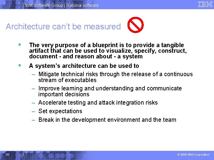 IBM Software Group | Rational software Architecture can’t be measured 38 § The very