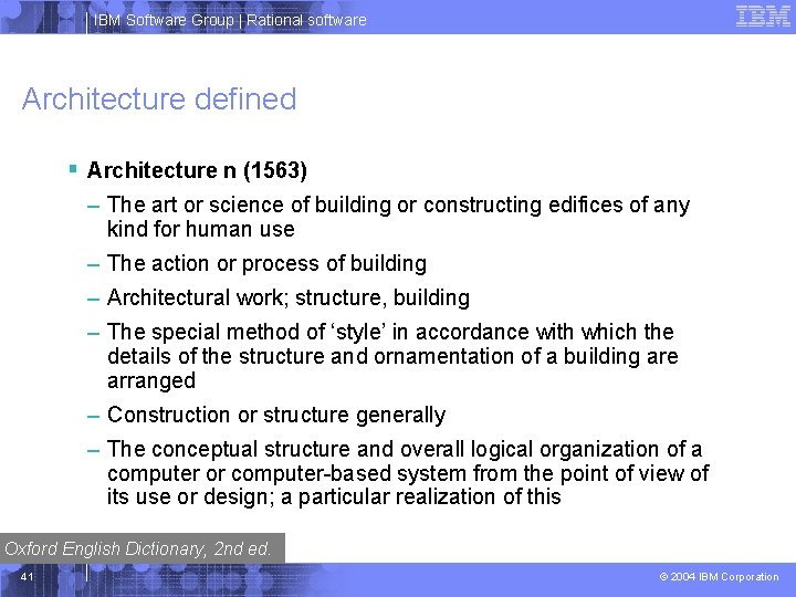 IBM Software Group | Rational software Architecture defined § Architecture n (1563) – The