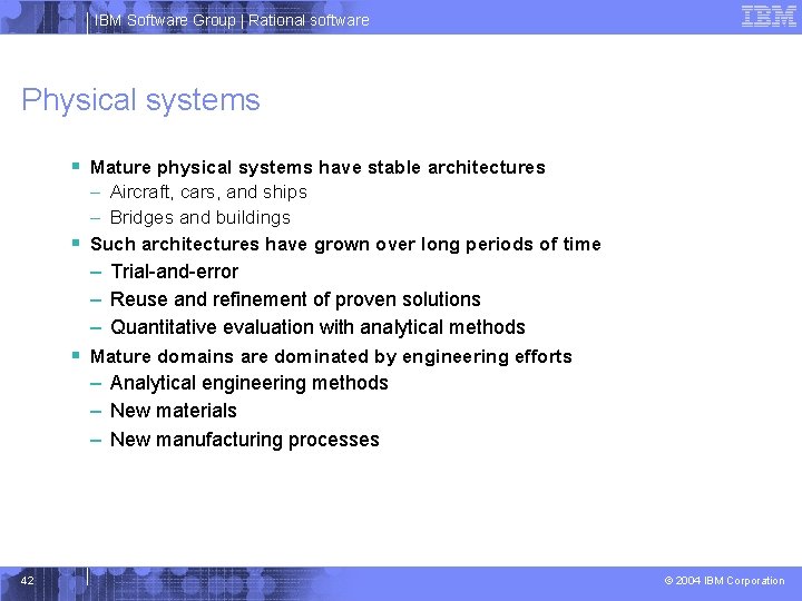 IBM Software Group | Rational software Physical systems § Mature physical systems have stable