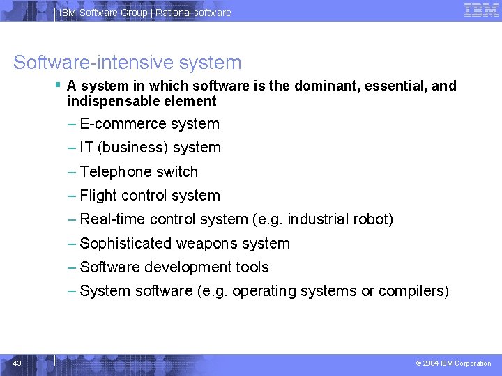 IBM Software Group | Rational software Software-intensive system § A system in which software