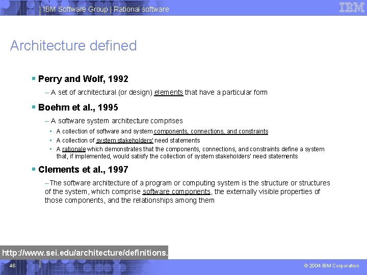 IBM Software Group | Rational software Architecture defined § Perry and Wolf, 1992 –