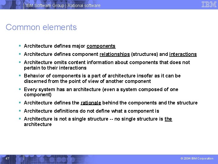 IBM Software Group | Rational software Common elements § Architecture defines major components §