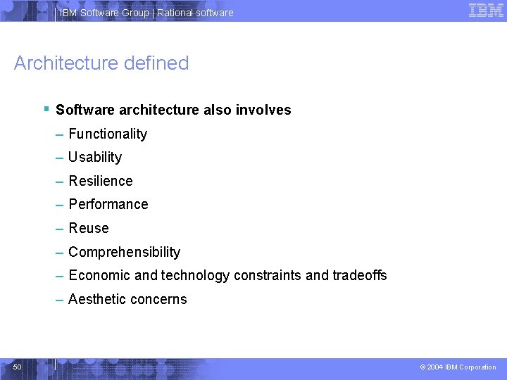 IBM Software Group | Rational software Architecture defined § Software architecture also involves –