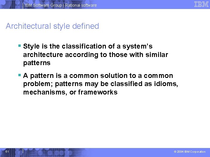 IBM Software Group | Rational software Architectural style defined § Style is the classification