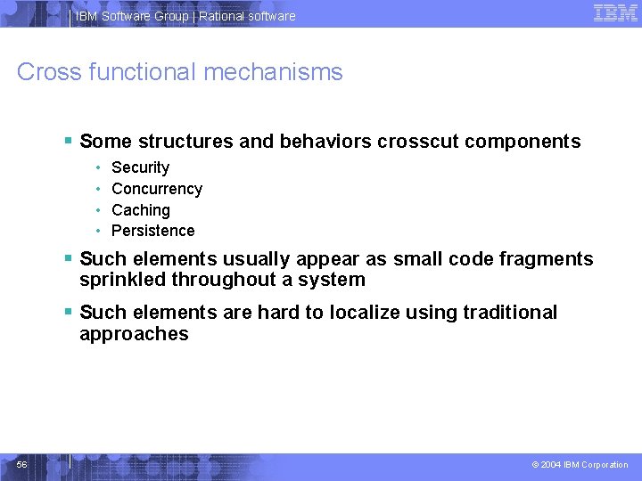 IBM Software Group | Rational software Cross functional mechanisms § Some structures and behaviors