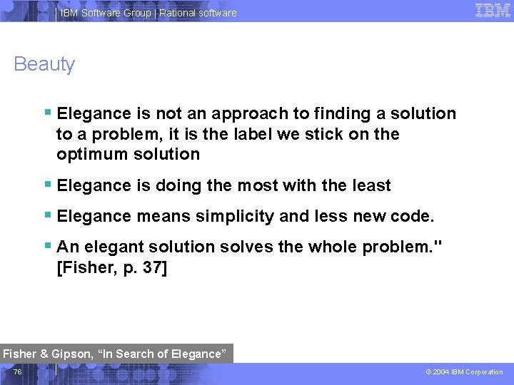 IBM Software Group | Rational software Beauty § Elegance is not an approach to