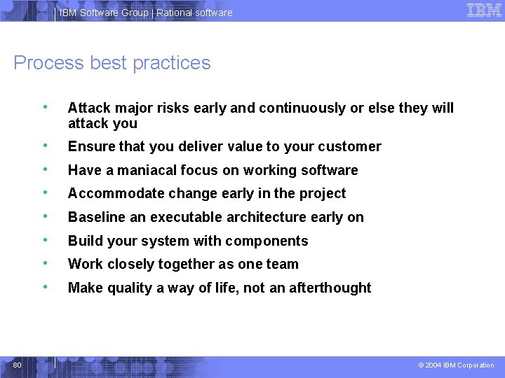 IBM Software Group | Rational software Process best practices 80 • Attack major risks