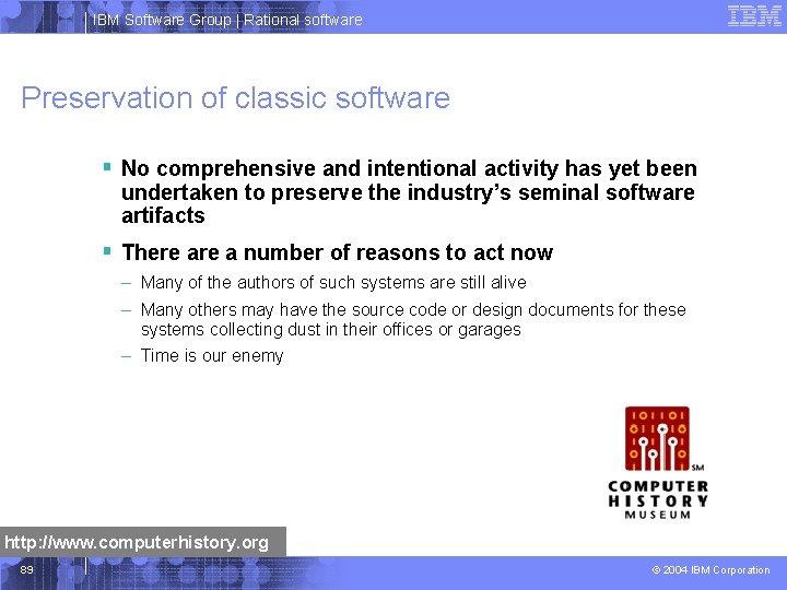 IBM Software Group | Rational software Preservation of classic software § No comprehensive and