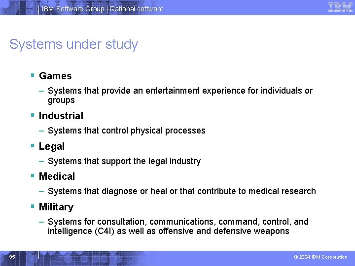 IBM Software Group | Rational software Systems under study § Games – Systems that