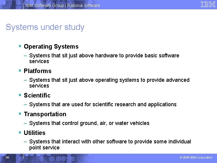 IBM Software Group | Rational software Systems under study § Operating Systems – Systems