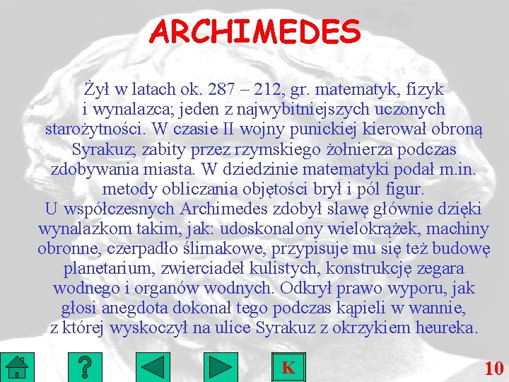 ARCHIMEDES Żył w latach ok. 287 – 212, gr. matematyk, fizyk i wynalazca; jeden