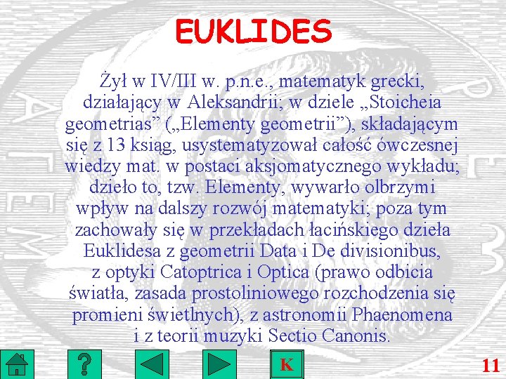 EUKLIDES Żył w IV/III w. p. n. e. , matematyk grecki, działający w Aleksandrii;