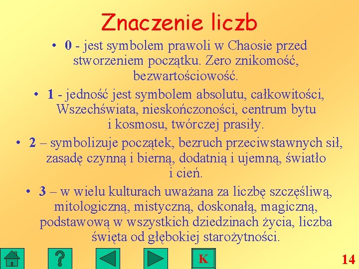 Znaczenie liczb • 0 - jest symbolem prawoli w Chaosie przed stworzeniem początku. Zero