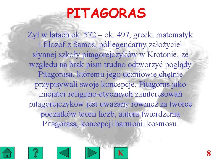 PITAGORAS Żył w latach ok. 572 – ok. 497, grecki matematyk i filozof z