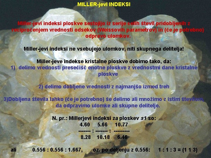 MILLER-jevi INDEKSI Miller-jevi indeksi ploskve sestojijo iz serije celih števil pridobljenih z recipročenjem vrednosti