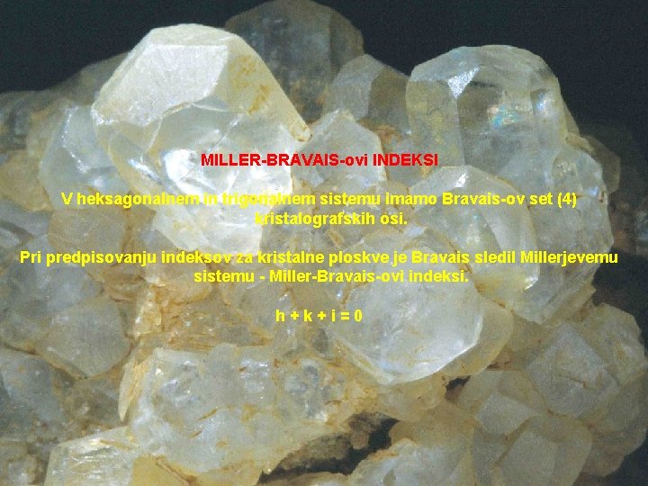 MILLER-BRAVAIS-ovi INDEKSI V heksagonalnem in trigonalnem sistemu imamo Bravais-ov set (4) kristalografskih osi. Pri