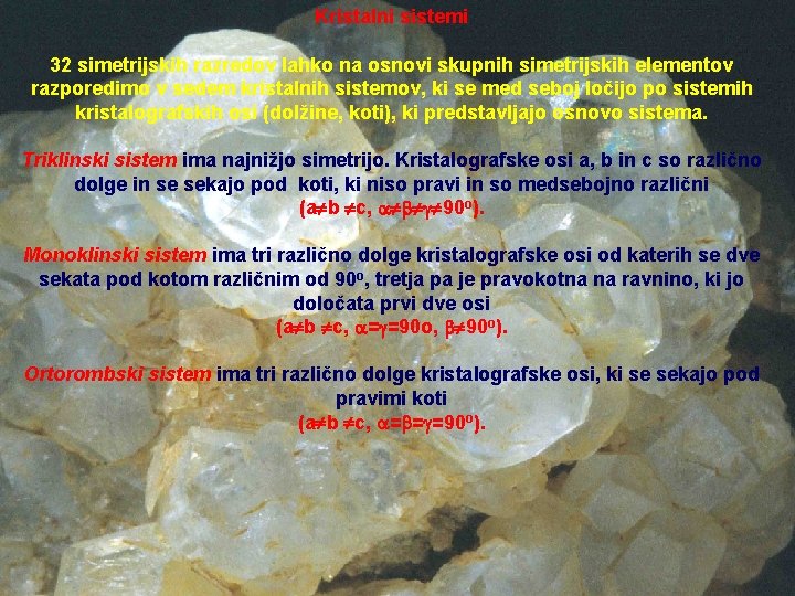 Kristalni sistemi 32 simetrijskih razredov lahko na osnovi skupnih simetrijskih elementov razporedimo v sedem