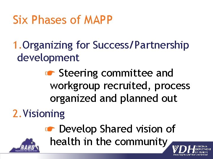 Six Phases of MAPP 1. Organizing for Success/Partnership development ☛ Steering committee and workgroup