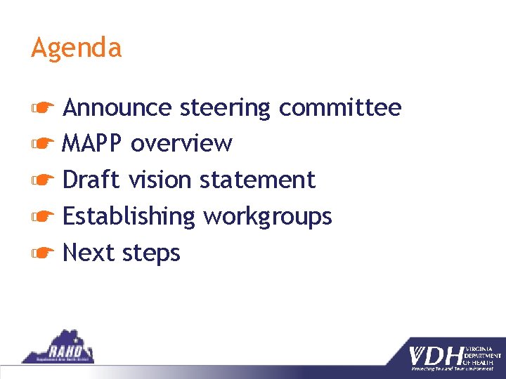 Agenda ☛ Announce steering committee ☛ MAPP overview ☛ Draft vision statement ☛ Establishing