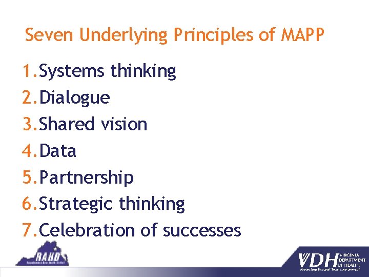 Seven Underlying Principles of MAPP 1. Systems thinking 2. Dialogue 3. Shared vision 4.