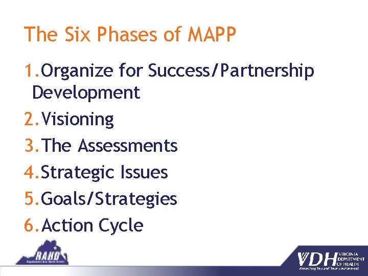 The Six Phases of MAPP 1. Organize for Success/Partnership Development 2. Visioning 3. The