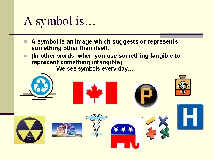A symbol is… n A symbol is an image which suggests or represents something