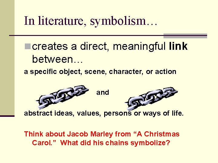In literature, symbolism… n creates a direct, meaningful link between… a specific object, scene,