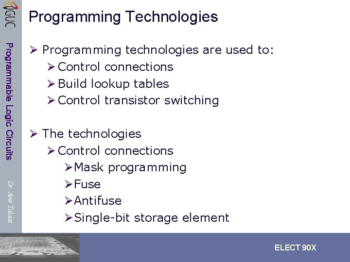 Programming Technologies Programmable Logic Circuits Ø Programming technologies are used to: Ø Control connections Programming Technologies Programmable Logic Circuits Ø Programming technologies are used to: Ø Control connections