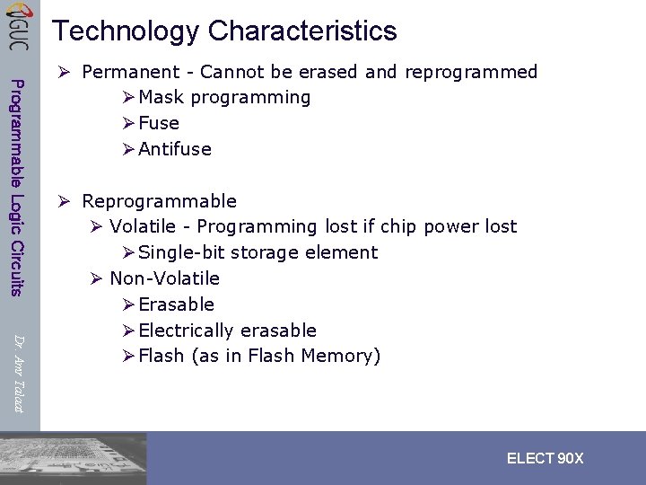 Technology Characteristics Programmable Logic Circuits Ø Permanent - Cannot be erased and reprogrammed Ø Technology Characteristics Programmable Logic Circuits Ø Permanent - Cannot be erased and reprogrammed Ø